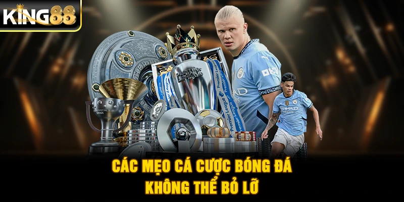 Các mẹo cá cược bóng đá không thể bỏ lỡ