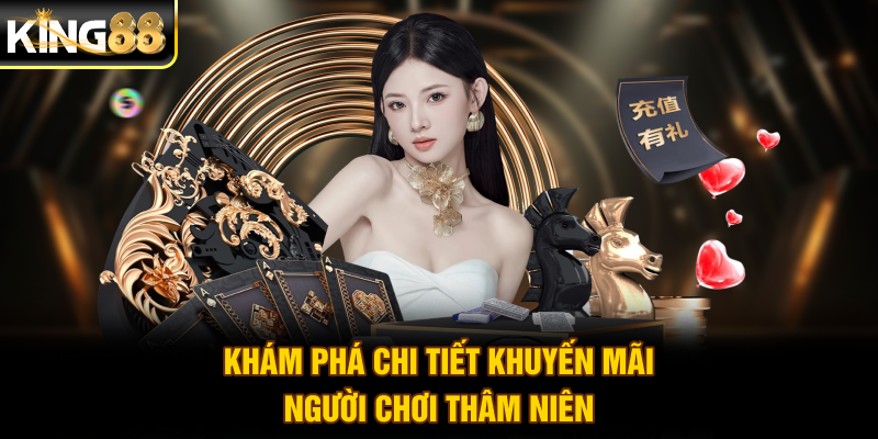 Khám phá chi tiết khuyến mãi người chơi thâm niên