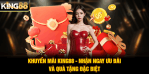 Khuyến Mãi King88 - Nhận Ngay Ưu Đãi Và Quà Tặng Đặc Biệt
