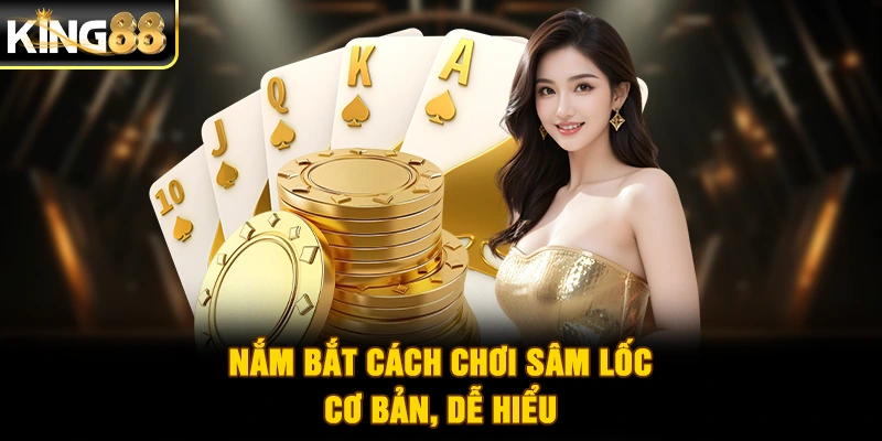 Nắm bắt cách chơi Sâm Lốc cơ bản, dễ hiểu