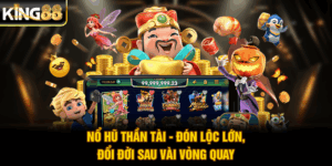 Nổ Hũ Thần Tài - Đón Lộc Lớn, Đổi Đời Sau Vài Vòng Quay