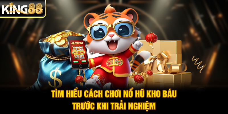 Tìm hiểu cách chơi Nổ Hũ Kho Báu trước khi trải nghiệm