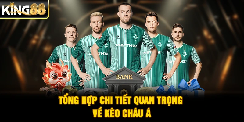 Tổng hợp chi tiết quan trọng về kèo châu Á